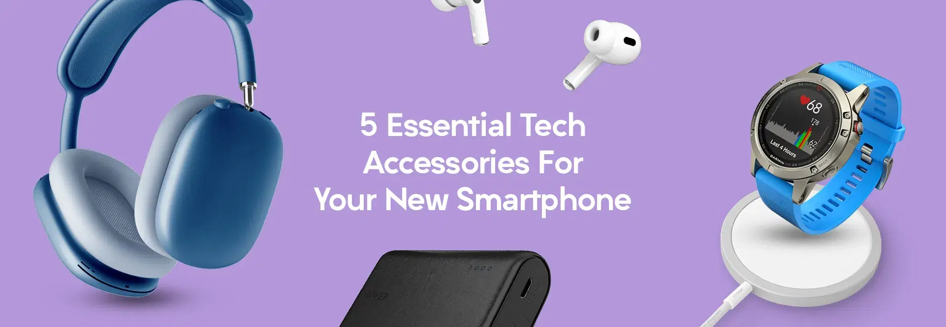 5 Essential Tech Accessories For Your New Smartphone